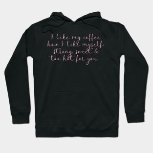 I like my coffee how I like myself: strong, sweet and too hot for you. Hoodie